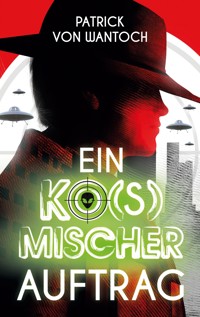 Ein ko(s)mischer Auftrag - Patrick von Wantoch - ebook