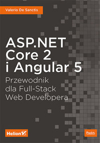 ASP.NET Core 2 i Angular 5. Przewodnik dla Full-Stack Web Developera - Valerio De Sanctis - książka