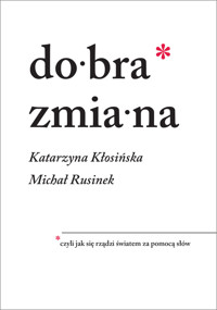 Dobra zmiana. Czyli jak się rządzi światem za pomocą słów - Katarzyna Kłosińska, Michał Rusinek - ebook