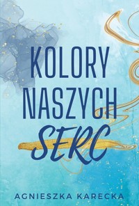 Kolory naszych serc - Agnieszka Karecka - ebook + książka