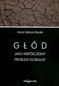 Głód jako współczesny problem globalny - Sakson-Boulet Anna - książka
