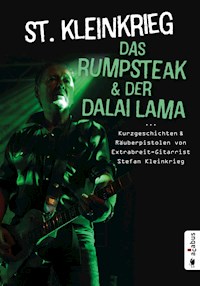 Das Rumpsteak und der Dalai Lama … Kurzgeschichten und Räuberpistolen von Extrabreit-Gitarrist Stefan Kleinkrieg - St. Kleinkrieg - ebook