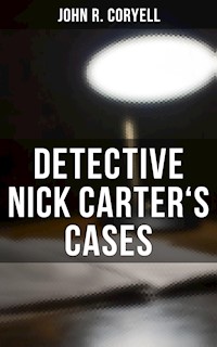 DETECTIVE NICK CARTER'S CASES - John R. Coryell - ebook