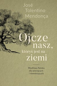 Ojcze nasz, któryś jest na ziemi - Tolentino Mendonça José - książka