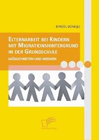 Elternarbeit bei Kindern mit Migrationshintergrund in der Grundschule - Birgül Günesli - ebook