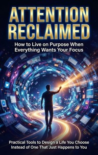 Attention Reclaimed: How to Live on Purpose When Everything Wants Your Focus - Mia Harrington - ebook