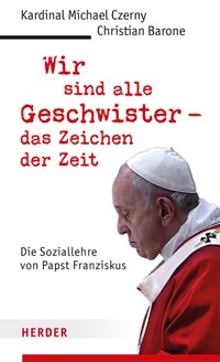 Wir sind alle Geschwister - das Zeichen der Zeit - Michael Czerny - ebook