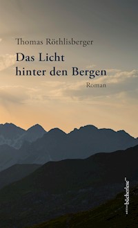 Das Licht hinter den Bergen - Röthlisberger Thomas - ebook