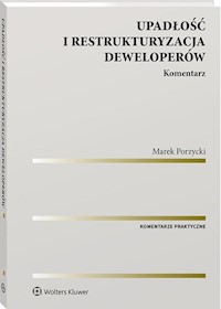 Upadłość i restrukturyzacja deweloperów Komentarz - Marek Porzycki - książka