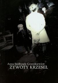 Żywoty krzeseł - Szołtysek-Grzesikiewicz Anna - książka