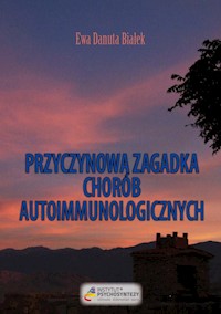 Przyczynowa zagadka chorób autoimmunologicznych - Białek Ewa Danuta - książka