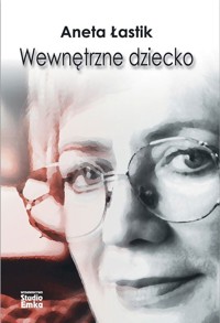 Wewnętrzne dziecko - Aneta Łastik - książka