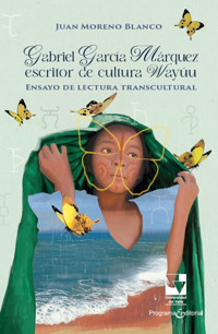 Gabriel García Márquez escritor de cultura Wayúu - Juan Moreno Blanco - ebook
