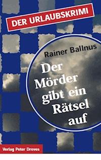 Der Mörder gibt ein Rätsel auf - Rainer Ballnus - ebook