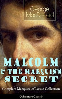 MALCOLM & THE MARQUIS'S SECRET: Complete Marquise of Lossie Collection (Adventure Classic) - George MacDonald - ebook