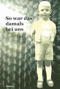 So war es damals bei uns - Bernd Fischer - ebook