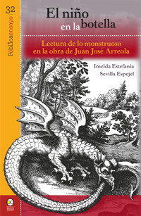 El niño en la botella: lectura de lo monstruoso en la obre de Juan José Arreola - Imelda Estefanía Sevilla Espejel - ebook