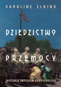 Dziedzictwo przemocy. Historia imperium brytyjskiego - Elkins	 Caroline - ebook