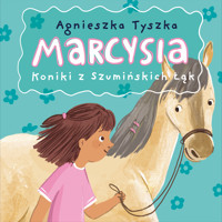Marcysia. Koniki z Szumińskich Łąk - Agnieszka Tyszka - audiobook