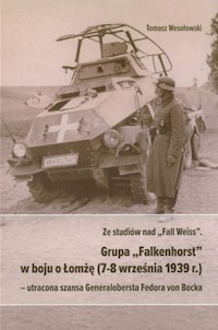 Ze studiów nad Fall Weiss Grupa Falkenhorst w boju o Łomżę (7-8 września 1939r.) - Wesołowski Tomasz - książka