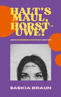 Halt's Maul, Horst-Uwe! - Saskia Braun - ebook