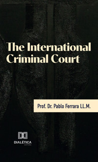 The International Criminal Court - Prof. Dr. Pablo Ferrara LL.M. - ebook