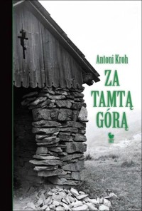 Za tamtą górą. Wspomnienia łemkowskie - Antoni Kroh - ebook + książka