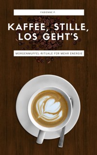 Kaffee, Stille, Los geht´s - Fabienne P. - ebook