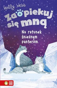 Zaopiekuj się mną Na ratunek śnieżnym panterom - Holly Webb - książka