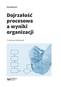 Dojrzałość procesowa a wyniki organizacji - Kalinowski Bartosz T. - książka