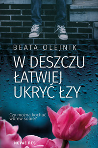 W deszczu łatwiej ukryć łzy - Olejnik Beata - ebook + audiobook + książka