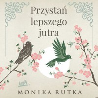 Przystań lepszego jutra - Monika Rutka - ebook + audiobook + książka