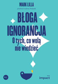 Błoga ignorancja. O tych, co wolą nie wiedzieć - Lilla Mark - ebook