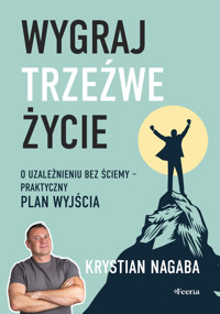 Wygraj trzeźwe życie. O uzależnieniu bez ściemy - praktyczny plan wyjścia - Krystian Nagaba - ebook + książka