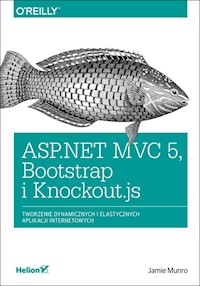 ASP.NET MVC 5 Bootstrap i Knockout.js. Tworzenie dynamicznych i elastycznych aplikacji internetowych - Munro Jamie - książka