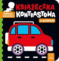 Zobacz, maluszku! Książeczka kontrastowa z autkiem - Bator Agnieszka - książka