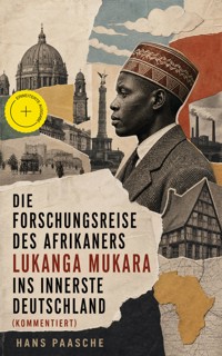 Die Forschungsreise des Afrikaners Lukanga Mukara ins innerste Deutschland (Kommentiert) - Hans Paasche - ebook