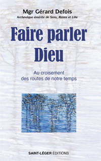 Faire parler Dieu - Mgr Gérard Defois - ebook