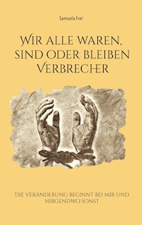 Wir alle waren, sind oder bleiben Verbrecher - Samuela Frei - ebook