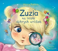 Zuzia na tropie dobrych wróżek - Anna Potyra - książka