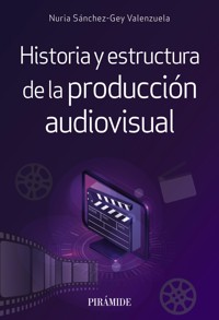 Historia y estructura de la producción audiovisual - Nuria Sánchez-Gey Valenzuela - ebook