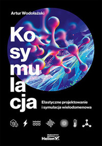 Kosymulacja. Elastyczne projektowanie i symulacja wielodomenowa - Artur Wodołażski - książka