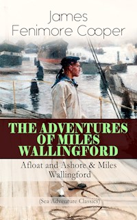THE ADVENTURES OF MILES WALLINGFORD: Afloat and Ashore & Miles Wallingford (Sea Adventure Classics) - James Fenimore Cooper - ebook