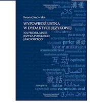 Wypowiedź ustna w dydaktyce językowej na przykładzie języka obcego - Iwona Janowska - książka