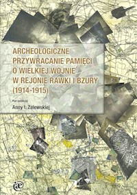 Archeologiczne przywracanie pamięci o Wielkiej Wojnie w rejonie Rawki i Bzury (1914-1915) -  - książka