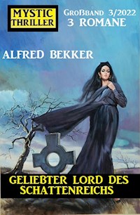Geliebter Lord des Schattenreichs: Mystic Thriller Großband 3 Romane 3/2022 - Alfred Bekker - ebook