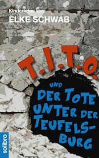 T.I.T.O. und der Tote unter der Teufelsburg - Elke Schwab - ebook