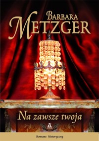 Na zawsze twoja - Metzger Barbara - książka