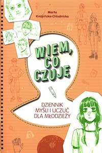 Wiem co czuję Dziennik myśli i uczuć dla młodzieży - Knapińska-Chłodnicka Marta - książka