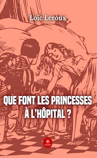Que font les princesses à l’hôpital ? - Loïc Leroux - ebook